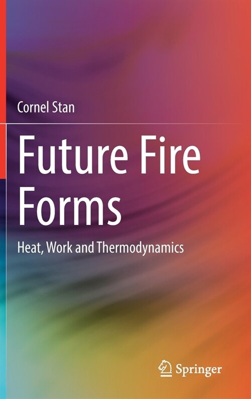 Future Fire Forms: Heat, Work and Thermodynamics (Hardcover)