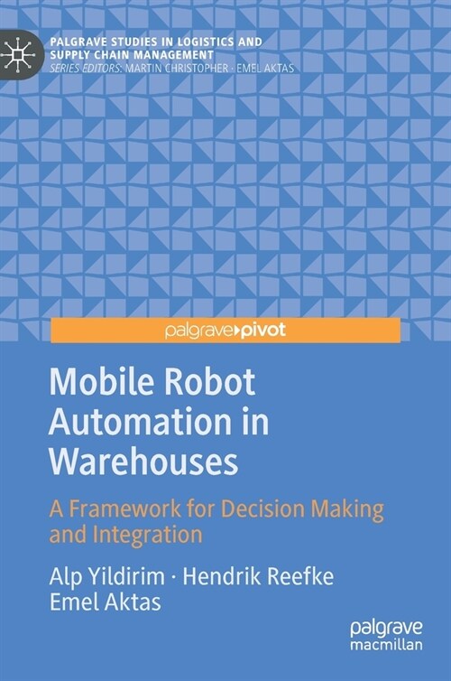 Mobile Robot Automation in Warehouses: A Framework for Decision Making and Integration (Hardcover, 2023)