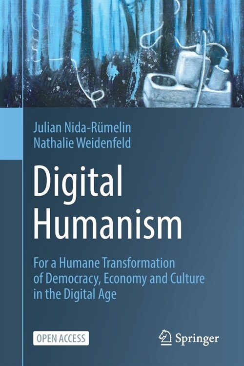 Digital Humanism: For a Humane Transformation of Democracy, Economy and Culture in the Digital Age (Paperback, 2022)