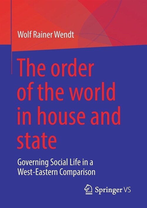 The Order of the World in House and State: Governing Social Life in a West-Eastern Comparison (Paperback, 2022)