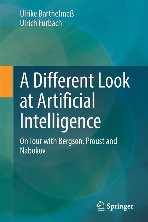 A Different Look at Artificial Intelligence: On Tour with Bergson, Proust and Nabokov (Paperback, 2023)