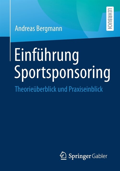 Einf?rung Sportsponsoring: Theorie?erblick Und Praxiseinblick (Paperback, 1. Aufl. 2022)