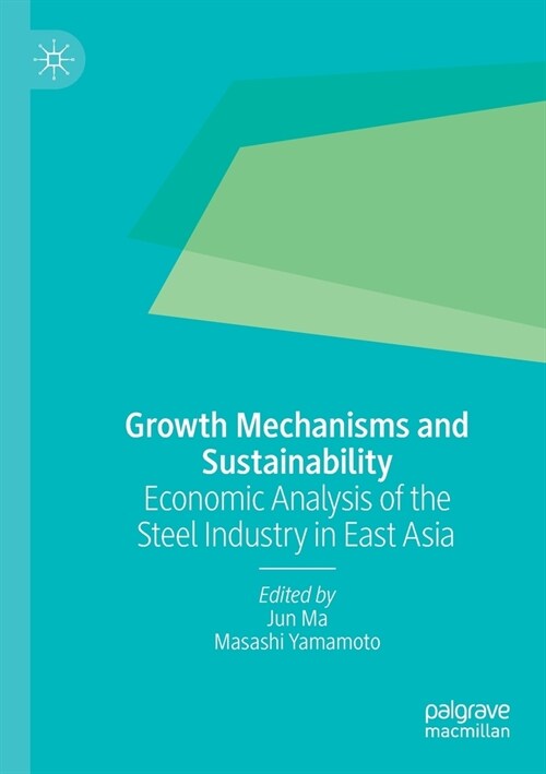 Growth Mechanisms and Sustainability: Economic Analysis of the Steel Industry in East Asia (Paperback)