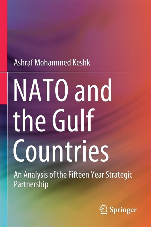 NATO and the Gulf Countries: An Analysis of the Fifteen Year Strategic Partnership (Paperback)