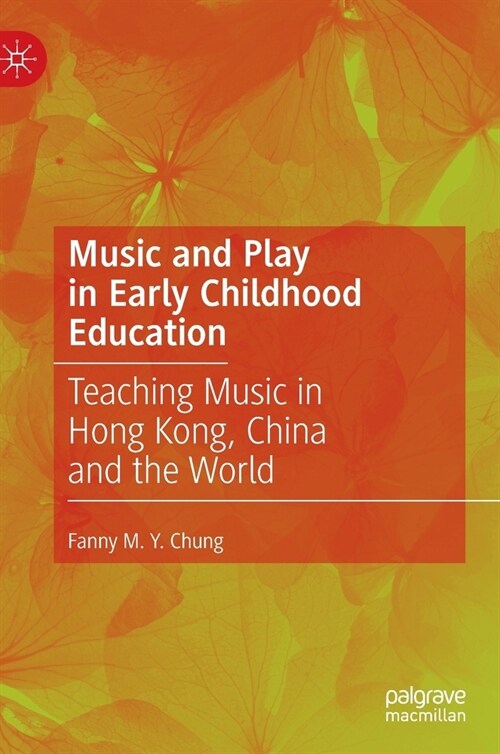 Music and Play in Early Childhood Education: Teaching Music in Hong Kong, China and the World (Hardcover, 2022)