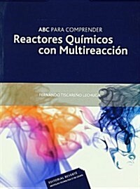 ABC para comprender Reactores Quimicos con Multireaccion/ The ABCs of Chemical Reactors with Multireaction (Paperback)