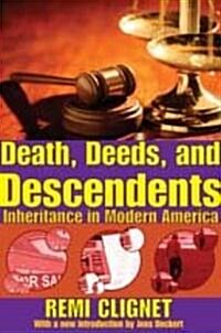 Death, Deeds, and Descendents: Inheritance in Modern America (Paperback)