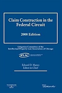 Claim Construction in the Federal Circuit 2008 (Paperback)