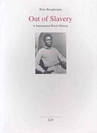 Out of Slavery: A Surinamese Roots History Volume 6 (Paperback)