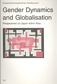 Gender Dynamics and Globalisation: Perspectives on Japan Within Asia Volume 6 (Paperback)