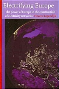 Electrifying Europe: The Power of Europe in the Construction of Electricity Networks (Paperback, Aksant Imprint)
