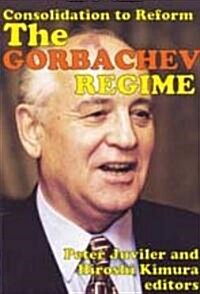 The Gorbachev Regime: Consolidation to Reform (Paperback)