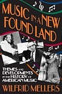Music in a New Found Land: Themes and Developments in the History of American Music (Paperback)