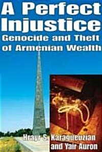 A Perfect Injustice: Genocide and Theft of Armenian Wealth (Hardcover)