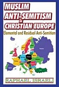Muslim Anti-Semitism in Christian Europe: Elemental and Residual Anti-Semitism (Hardcover)