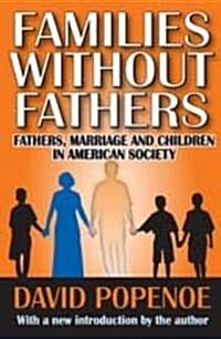 Families Without Fathers: Fatherhood, Marriage and Children in American Society (Paperback)