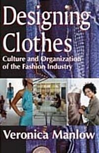 Designing Clothes: Culture and Organization of the Fashion Industry (Paperback)