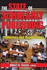 The State of Scholarly Publishing: Challenges and Opportunities (Paperback)
