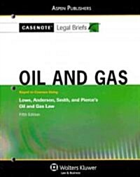 Casenote Legal Briefs: Oil and Gas, Keyed to Lowe, Anderson, Smith, and Pierces Oil and Gas Law, 5th Ed. (Paperback)
