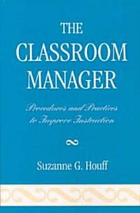 The Classroom Manager: Procedures and Practices to Improve Instruction (Paperback)