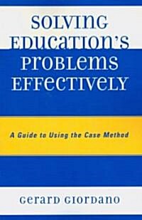 Solving Educations Problems Effectively: A Guide to Using the Case Method (Paperback)