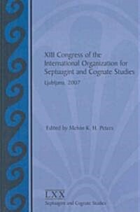 XIII Congress of the International Organization for Septuagint and Cognate Studies: Ljubljana, 2007 (Paperback, New)