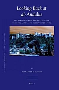 Looking Back at Al-Andalus: The Poetics of Loss and Nostalgia in Medieval Arabic and Hebrew Literature (Hardcover)