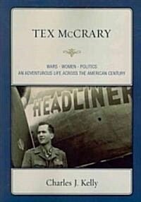 Tex McCrary: Wars-Women-Politics, an Adventurous Life Across the American Century (Paperback)