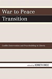 War to Peace Transition: Conflict Intervention and Peacebuilding in Liberia (Paperback)