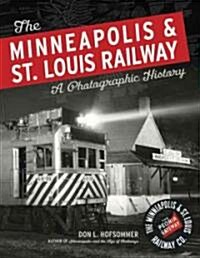 The Minneapolis & St. Louis Railway: A Photographic History (Hardcover)