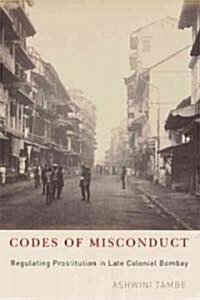 Codes of Misconduct: Regulating Prostitution in Late Colonial Bombay (Paperback)