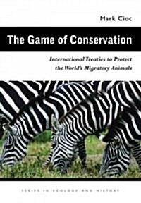 The Game of Conservation: International Treaties to Protect the Worlds Migratory Animals (Hardcover)