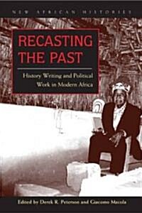 Recasting the Past: History Writing and Political Work in Modern Africa (Hardcover)