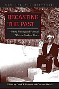 Recasting the Past: History Writing and Political Work in Modern Africa (Paperback)