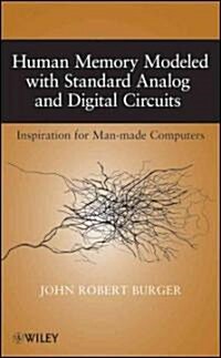 Human Memory Modeled with Standard Analog and Digital Circuits: Inspiration for Man-Made Computers (Hardcover)