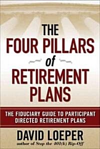 The Four Pillars of Retirement Plans: The Fiduciary Guide to Participant-Directed Retirement Plans (Hardcover)