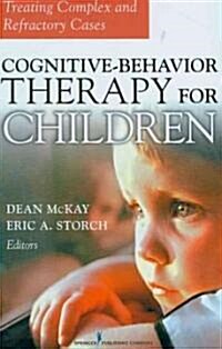 Cognitive Behavior Therapy for Children: Treating Complex and Refractory Cases (Hardcover)