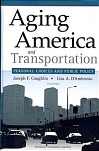 Aging America and Transportation: Personal Choices and Public Policy (Hardcover)