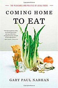 Coming Home to Eat: The Pleasures and Politics of Local Food (Paperback)