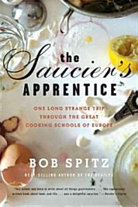 Sauciers Apprentice: One Long Strange Trip Through the Great Cooking Schools of Europe (Paperback)