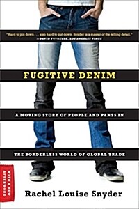 Fugitive Denim: A Moving Story of People and Pants in the Borderless World of Global Trade (Paperback, Updated)
