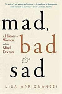 Mad, Bad, and Sad: A History of Women and the Mind Doctors (Paperback)