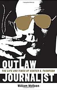 Outlaw Journalist: The Life and Times of Hunter S. Thompson (Paperback)