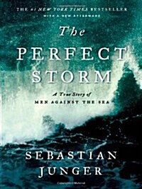 The Perfect Storm: A True Story of Men Against the Sea (Paperback, Deckle Edge)