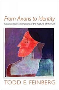 From Axons to Identity: Neurological Explorations of the Nature of the Self (Hardcover)