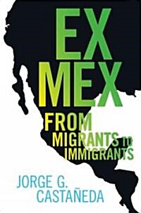 Ex Mex: From Migrants to Immigrants (Paperback)