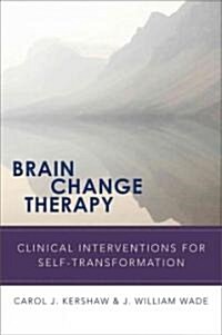 Brain Change Therapy: Clinical Interventions for Self-Transformation (Hardcover)