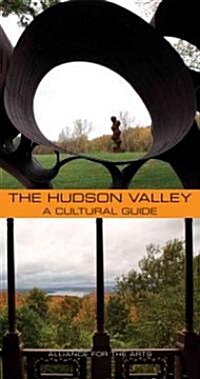 The Hudson Valley: A Cultural Guide: Alliance for the Arts (Hardcover)