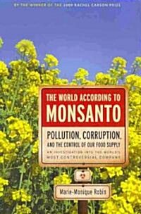 The World According to Monsanto: Pollution, Corruption, and the Control of the Worlds Food Supply (Hardcover)