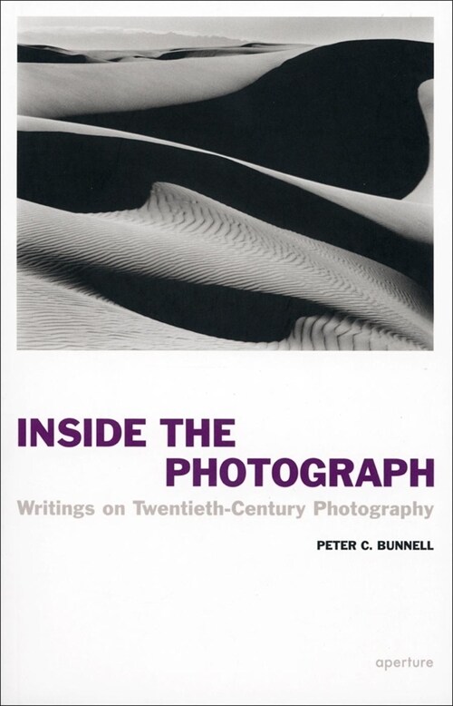 Peter C. Bunnell: Inside the Photograph: Writings on Twentieth-Century Photography (Paperback)